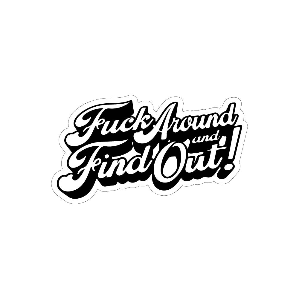 Fuck Around Find Out - Fuck Around And Find Out - Sticker