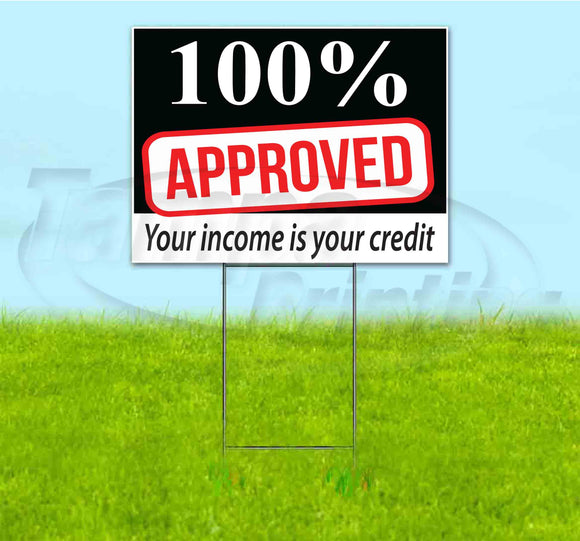 100% Approved Your Income Is Your Credit Yard Sign