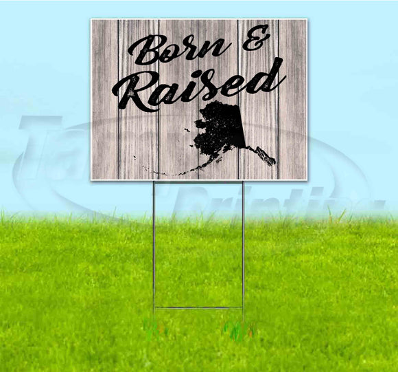 Born & Raised Alaska Yard Sign