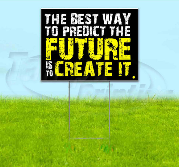 The Best Way To Predict The Future Is To Create It Yard Sign