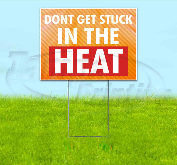Don’t Get Stuck In The Heat Yard Sign