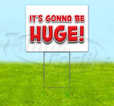 Its Gonna Be Huge Yard Sign