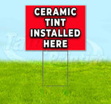 Ceramic Tint Installed Here Yard Sign