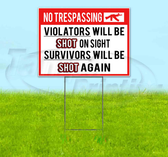 No Trespassing Violators Will Be Shot, Survivors Will Be Shot Again Yard Sign