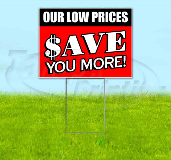 Our Low Prices Save You More Yard Sign
