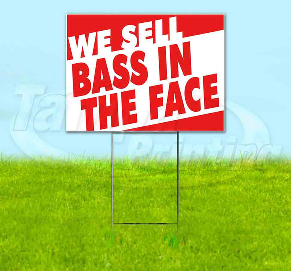 We Sell Bass In The Face Yard Sign