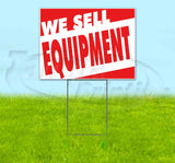 WE SELL EQUIPMENT Yard Sign