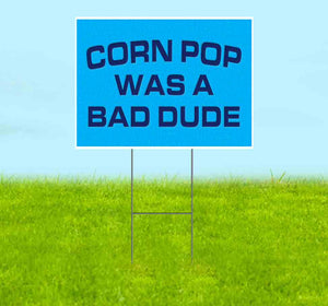 Corn Pop Was A Bad Dude Yard Sign