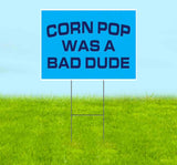 Corn Pop Was A Bad Dude Yard Sign
