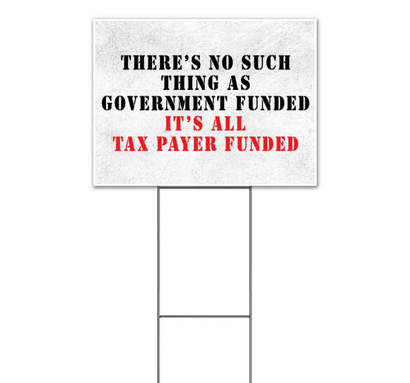 No Such Thing As Gov't Funded Yard Sign