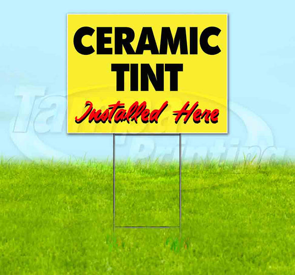 Ceramic Tint Installed Here Yellow Cursive Yard Sign