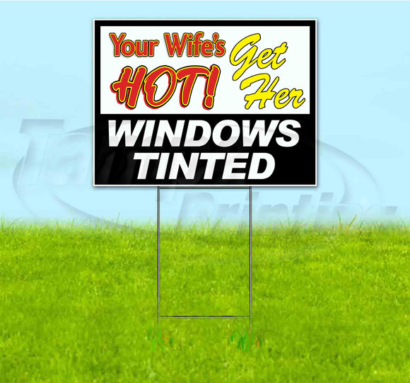 Your Wifes Hot Get Her Windows Tinted Yard Sign