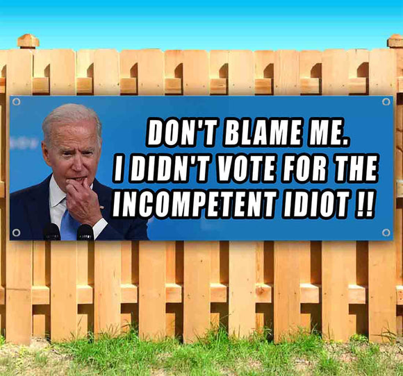 Don't Blame Me for Imcompetent Biden Banner