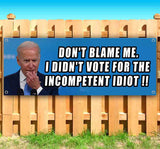 Don't Blame Me for Imcompetent Biden Banner
