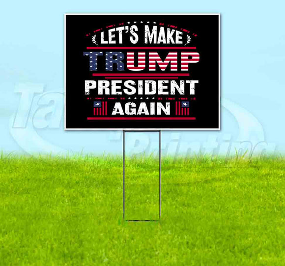 Lets Make Trump President Again Yard Sign