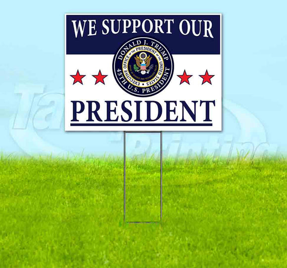 We Support Ourt President Yard Sign