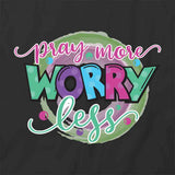 Pray More Worry Less T-Shirt