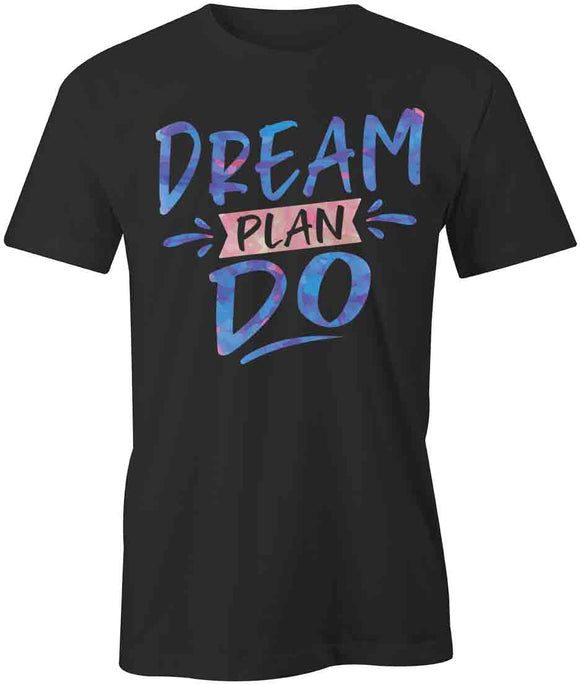Dream Plan Do T-Shirt