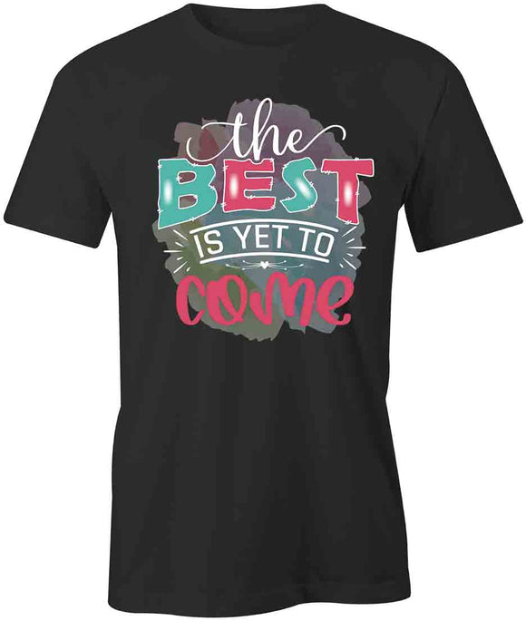 Best Yet To Come T-Shirt