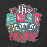 Best Yet To Come T-Shirt