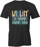 Killin It Every Day T-Shirt