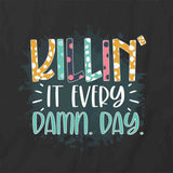 Killin It Every Day T-Shirt