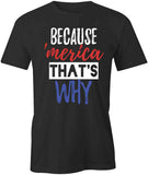 Because 'Merica T-Shirt