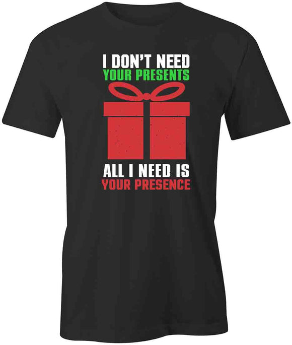 Don’t Need Presents T-Shirt
