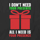 Don’t Need Presents T-Shirt