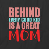 Behind Great Mom T-Shirt