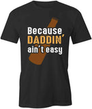 Daddin Aint Easy T-Shirt