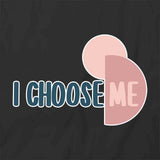 I Choose Me T-Shirt