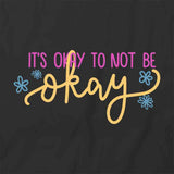 Its Ok To Not Be Ok T-Shirt