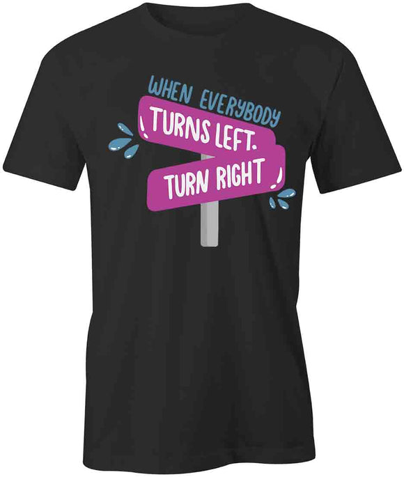 When Left Turn Right T-Shirt