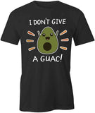 Don’t Give A Guac T-Shirt