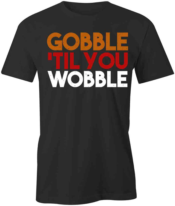 Gobble Wobble T-Shirt