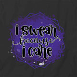 Swear Because I Care T-Shirt