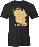 Look A Squirrel T-Shirt