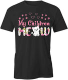My Children Meow T-Shirt
