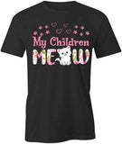 My Children Meow T-Shirt