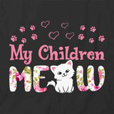 My Children Meow T-Shirt