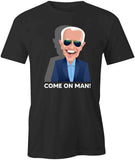 Biden Come On Man T-Shirt