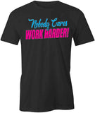 Nobody Cares Work Harder T-Shirt