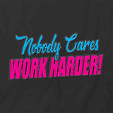 Nobody Cares Work Harder T-Shirt