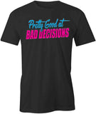 Pretty Good At Bad Decisions T-Shirt