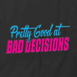 Pretty Good At Bad Decisions T-Shirt