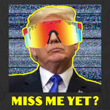 Trump Miss Me Yet T-Shirt