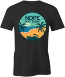 Nope Not Today T-Shirt