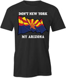 Don't NY My AZ T-Shirt
