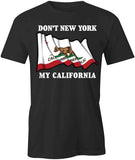 Don't NY My CA T-Shirt